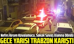 Trabzon’da Gece Yarısı Nefes Kesen Kovalamaca, Sokak Savaş Alanına Döndü