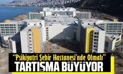 Şehir Hastanesi’nde Psikiyatri Tartışması Büyüyor