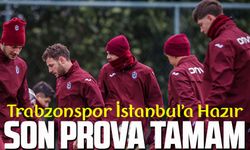 Trabzonspor İstanbul’a Hazır: Kupada Son Prova Tamam