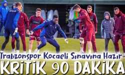 Trabzonspor Kocaeli Sınavına Hazır: Zirve Mesajı Verilecek