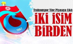 Trabzonspor Yine Piyasaya Çıktı: İki İsim Birden Gündemde