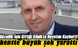 Trabzon’da Güzellik İçin Gittiği Klinikte Hayatını Kaybetti