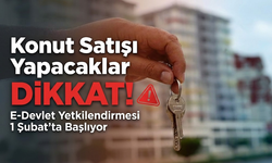 Konut satışı yapacaklar dikkat: E-Devlet yetkilendirmesi 1 Şubat’ta başlıyor