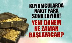 Kuyumcularda Nakit Para Sona Eriyor! Yeni Dönem Ne Zaman Başlayacak?