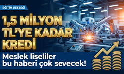 Meslek Liseliler Yaşadı: Geri Ödemesiz 1.5 Milyon TL'ye Kadar Kredi Geliyor!