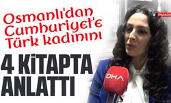 Osmanlı'dan Cumhuriyet'e Türk kadınını 4 kitapta anlattı