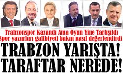 Trabzonspor Kazandı Ama Oyun Yine Tartışıldı. Spor Yazarları Galibiyeti nasıl değerlendirdi