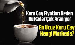 Kuru Çay Fiyatları Bugün Marketlerde Kaç TL? En Ucuz Kuru Çay Hangi Markada?