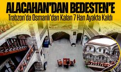 Trabzon’da Osmanlı'dan Kalan 7 Han Ayakta Kaldı