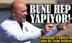 Sami Uğurlu Bunu Hep Yapıyor. Trabzonspor’u Antalya’da Nasıl Bir Tuzak Bekliyor?