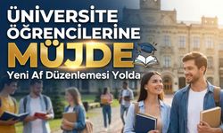 Üniversite Öğrencilerine Müjde: Yeni Af Düzenlemesi Yolda – Kimler Faydalanabilecek?