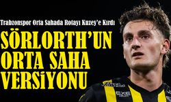 Trabzonspor Orta Sahada Rotayı Kuzey’e Kırdı. Sörlorth’un Orta Saha Versiyonu