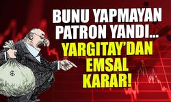 Yargıtay'dan Emsal Karar! Bunu Yapmayan Patron Yandı...