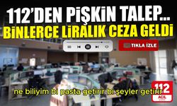 112'den Pişkin Talep! Binlerce Lira Ceza Geldi...