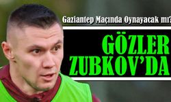 Trabzonspor’da Gözler Zubkov’da! Gaziantep Maçında Oynayacak mı?