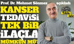 Kanser Tedavisi Tek Bir İlaçla Mümkün Mü?; Prof. Dr. Mehmet sönmez açıkladı