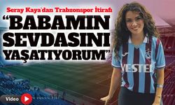 Seray Kaya’dan Trabzonspor ve Doğukan Güngör Açıklaması