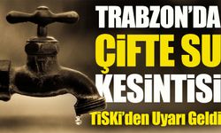 TİSKİ Duyurdu: Çaykara ve Akçaabat’ta Sular Ne Zaman Gelecek?