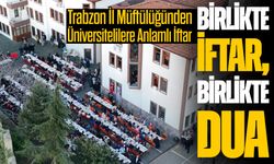 Trabzon İl Müftülüğünden Üniversitelilere Anlamlı İftar