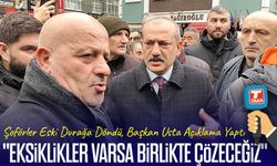 Şoförler Eski Durağa Döndü, Başkan Usta Açıklama Yaptı; "Eksiklikler varsa birlikte çözeceğiz"