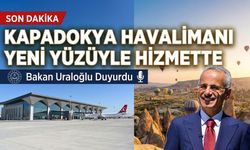 Kapadokya Turizmi Yeni Yüzüyle Gökyüzüne Açılıyor: Yeni Terminal Hizmete Girdi