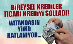 Bireysel Krediler Ticari Krediyi Solladı! Yük Katlanıyor...