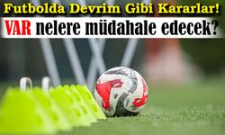 IFAB’tan Futbolda Devrim Gibi Kararlar! VAR’ın Yetkisi Genişliyor, Zaman Geçirme Tarih Oluyor