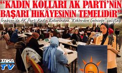 Trabzon’da AK Parti Kadın Kolları’ndan “Köklerden Geleceğe” çalıştayı