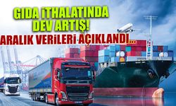 Aralık Ayı Dış Ticaret Verileri Açıklandı! Gıda İthalatında Dev Artış