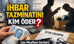İhbar Tazminatını Kim Öder? İşte Muafiyet Şartları