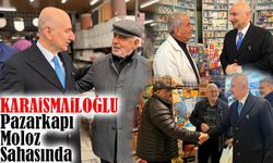 Adil Karaismailoğlu Sahada: Pazarkapı ve Moloz’da Esnaf Ziyaretleri, Turizm Vurgusu