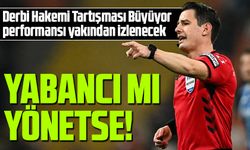 Derbi Hakemi Tartışması Büyüyor: Halil Umut Meler Mi? Yabancı Hakem Mi?