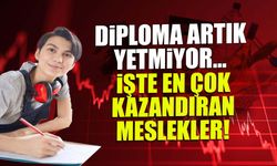 Diploma Artık Yetmiyor! İşte En Çok Kazandıran Meslekler...