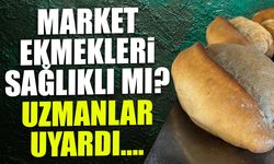 Market ekmekleri sağlıklı mı? Uzmanlardan kritik uyarılar