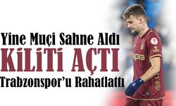 Yine Muçi Sahne Aldı: Kilidi Açtı, Trabzonspor’u Rahatlattı