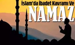 İslam’da İbadet Kavramı Ve Namaz
