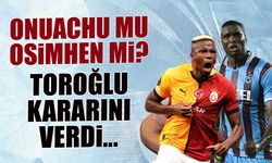 Onuachu mu, Osimhen mi? Toroğlu Kararını Verdi...