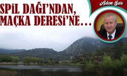 Spil Dağı’ndan, Maçka Deresi’ne…