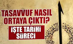 Tasavvuf Nasıl Ortaya Çıktı? İşte Tarihî Süreci