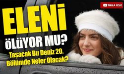 Taşacak Bu Deniz 20. Bölüm 2. Fragmanı Yayınlandı: Eleni Hayatta Kalacak mı?