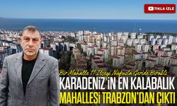 Bir Mahalle 11 İlçeyi Nüfusta Geride Bıraktı ;Çukurçayır Mahallesi Karadeniz’in En Kalabalık Yerleşim Alanı Oldu