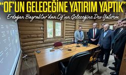 Erdoğan Bayraktar’dan Of’un Geleceğine Dev Yatırım; “Of’un Geleceğine Yatırım Yaptık”
