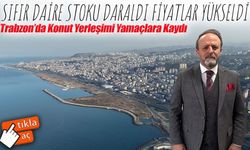 Sahilden Güney Yamaçlara: Trabzon’da Şehirleşmenin Rotası Değişiyor