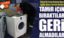 Trabzon’da Tamire Bırakılan Beyaz Eşyalar Aylarca Serviste Bekliyor
