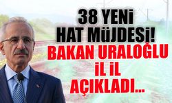 38 Yeni Hat Müjdesi! Bakan Uraloğlu İl İl Açıkladı...