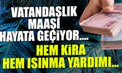 Vatandaşlık Maaşı Hayata Geçiyor! Hem Isınma Hem Kira Yardımı...