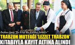Trabzon Mutfağı “Lezzet Trabzon” Kitabında Hayat Buldu