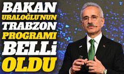 Bakan Uraloğlu’nun Trabzon Programı Belli Oldu! ;Saat Saat Yoğun Program