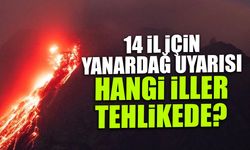 14 İl İçin Korkutan Yanardağ Uyarısı! Hangi İller Tehlikede?