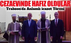 Trabzon’da anlamlı başarı hikayesi: Hükümlüler cezaevinde hafız oldu